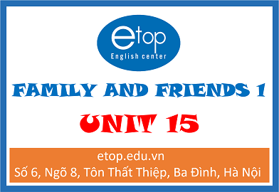 FAMILY & FRIENDS 1 - UNIT 15